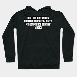 Ice Road Truck Drivers' Magic! Hoodie